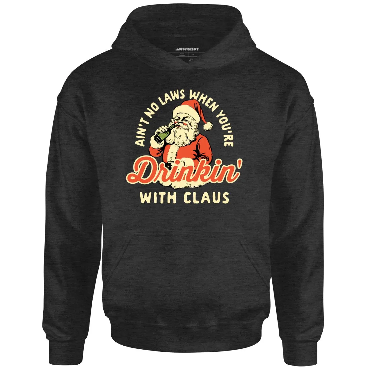 Ain't No Laws When You're Drinkin' With Claus - Unisex Hoodie