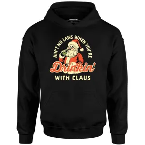 Ain't No Laws When You're Drinkin' With Claus - Unisex Hoodie